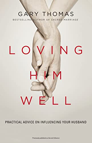 Loving Him Well: Practical Advice on Influencing Your Husband von Zondervan